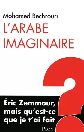 Couverture du produit · L'Arabe imaginaire : Eric Zemmour, mais qu'est-ce que je t'ai fait ?