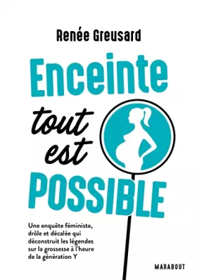 Couverture du produit · Enceinte tout est possible: Une enquête féministe, drôle et décalée qui déconstruit les légendes sur la grossesse