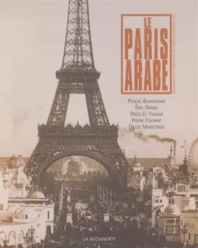 Couverture du produit · Le Paris arabe : 2 siècles de présence des Orientaux et des Maghrébins, 1830-2003