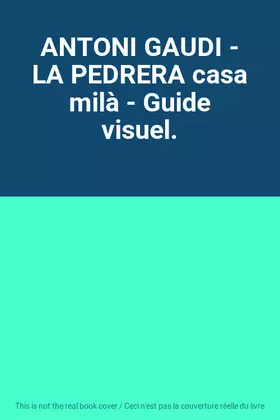 Couverture du produit · ANTONI GAUDI - LA PEDRERA casa milà - Guide visuel.