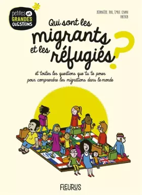 Couverture du produit · Qui sont les migrants et les réfugiés ?, tome 16: Et toutes les questions que tu te poses pour comprendre les migrations humain