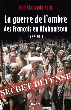 Couverture du produit · La Guerre de l'ombre des Français en Afghanistan: 1979-2011