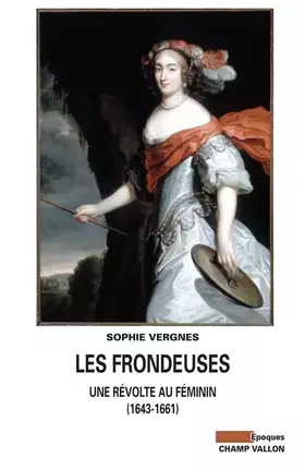 Couverture du produit · Les Frondeuses : Une révolte au féminin (1643-1661)