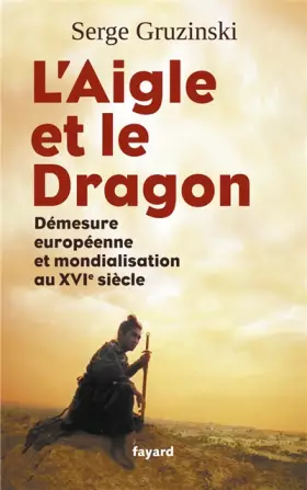 Couverture du produit · L'Aigle et le Dragon: Démesure européenne et mondialisation au XVIe siècle