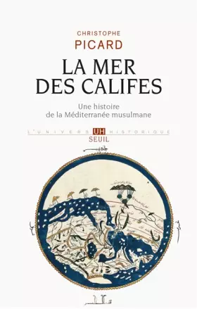 Couverture du produit · La Mer des Califes. Une histoire de la Méditerranée musulmane (VIIe-XIIe siècle)