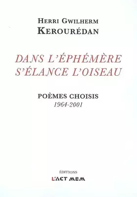 Couverture du produit · Dans l'éphémère s'élance l'oiseau: Poèmes choisis 1964-2001