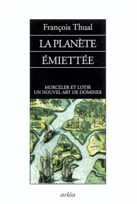 Couverture du produit · La Planète émiettée : Morceler et lotir un nouvel art de dominer