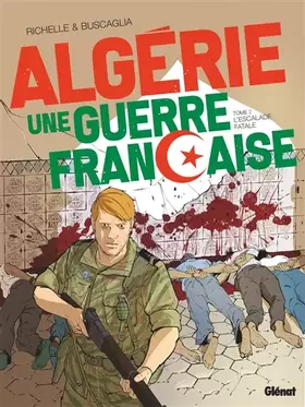 Couverture du produit · Algérie, une guerre française - Tome 02: L'Escalade fatale