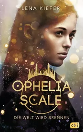 Couverture du produit · Ophelia Scale - Die Welt wird brennen: Ausgezeichnet mit dem Lovelybooks Leserpreis 2019: Deutsches Debüt (Die Ophelia Scale-Re