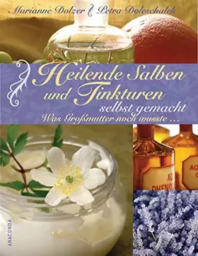 Couverture du produit · Heilende Salben und Tinkturen selbst gemacht: Was Großmutter noch wusste ...