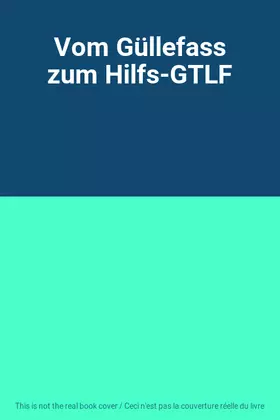 Couverture du produit · Vom Güllefass zum Hilfs-GTLF