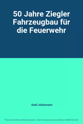 Couverture du produit · 50 Jahre Ziegler Fahrzeugbau für die Feuerwehr