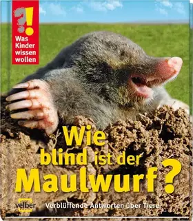 Couverture du produit · Wie blind ist der Maulwurf?: Verblüffende Antworten über Tiere (Was Kinder wissen wollen)