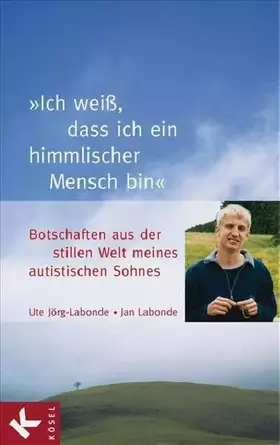 Couverture du produit · "Ich weiß, dass ich ein himmlischer Mensch bin": Botschaften aus der stillen Welt meines autistischen Sohnes