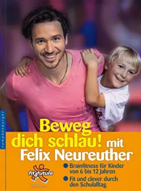 Couverture du produit · Beweg dich schlau! mit Felix Neureuther: Brainfitness für Kinder von 6 bis 12 Jahren. Fit und clever durch den Schulalltag. fit