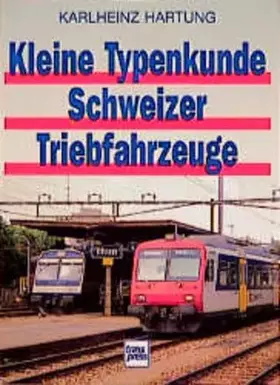 Couverture du produit · Kleine Typenkunde Schweizer Triebfahrzeuge : Lokomotiven und Triebwagen der SBB und der Privatbahnen