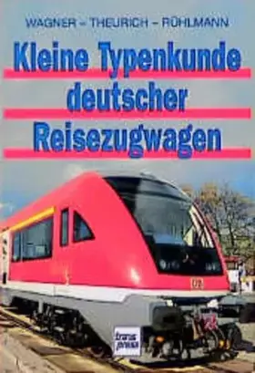 Couverture du produit · Kleine Typenkunde deutscher Reisezugwagen: Die wichtigsten Fahrzeuge der Deutschen Bahn