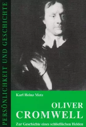 Couverture du produit · Oliver Cromwell: Zur Geschichte eines schliesslichen Helden (Persönlichkeit und Geschichte: Biographische Reihe)