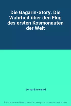 Couverture du produit · Die Gagarin-Story. Die Wahrheit über den Flug des ersten Kosmonauten der Welt