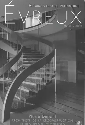 Couverture du produit · Evreux - Regards sur le patrimoine: Pierre Dupont, Architecte de la reconstruction et des trente glorieuses