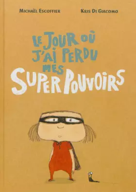 Couverture du produit · Le jour où j'ai perdu mes super pouvoirs