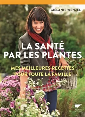 Couverture du produit · La Santé par les plantes: Mes meilleures recettes pour toute la famille