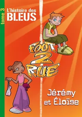 Couverture du produit · Foot 2 Rue, Tome 3 : L'histoire des Bleus Jérémy et Eloïse