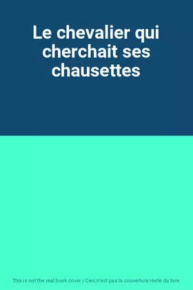 Couverture du produit · Le chevalier qui cherchait ses chausettes