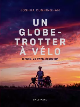 Couverture du produit · Un globe-trotter à vélo: 11 mois, 26 pays, 21 000 km