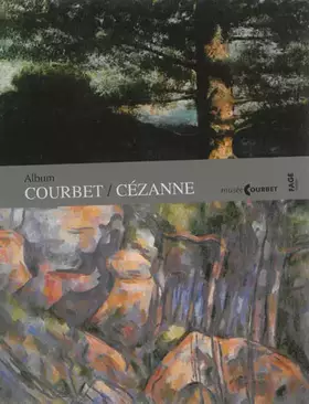 Couverture du produit · Album Courbet/Cézanne: Exposition présentée au musée Gustave Courbet d'Ornans du 29 juin au 14 octobre 2013
