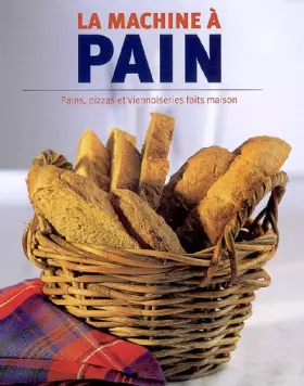 Couverture du produit · La machine à pain : Pains, pizzas et viennoiseries faits maison