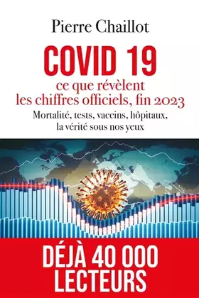 Couverture du produit · Covid 19, ce que révèlent les chiffres officiels fin 2023: mortalité, tests, vaccins, hôpitaux, la vérité sous nos yeux