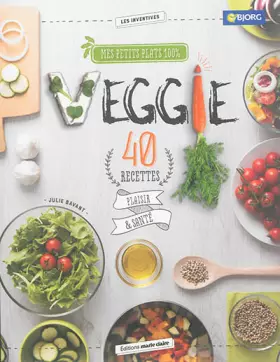 Couverture du produit · Mes petits plats 100% veggie: 40 recettes plaisir & sante