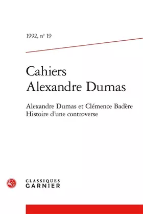 Couverture du produit · Cahiers Alexandre Dumas: Alexandre Dumas et Clémence Badère. Histoire d'une controverse (1992) (1992, n° 19)