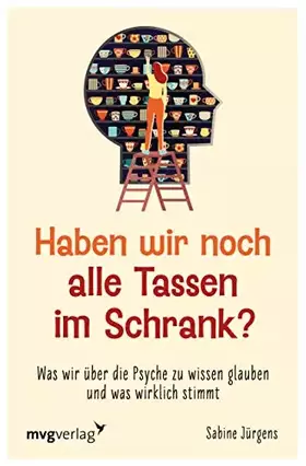 Couverture du produit · Haben wir noch alle Tassen im Schrank?: Was wir über die Psyche zu wissen glauben und was wirklich stimmt