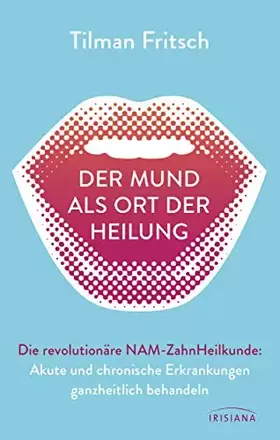 Couverture du produit · Der Mund als Ort der Heilung: Akute und chronische Erkrankungen ganzheitlich behandeln. Die revolutionäre NAM-Zahnheilkunde