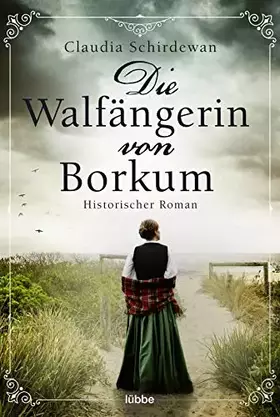 Couverture du produit · Die Walfängerin von Borkum: Historischer Roman (Historische Küsten-Romane von Claudia Schirdewan, Band 1)