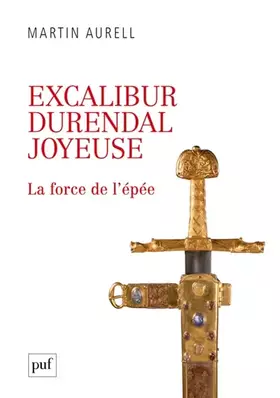 Couverture du produit · Excalibur, Durendal, Joyeuse : la force de l'épée