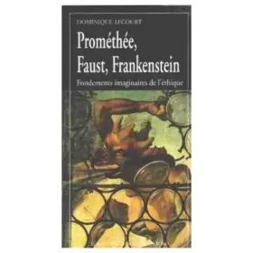 Couverture du produit · Prométhée, Faust, Frankenstein: Fondements imaginaires de léthique (Les empêcheurs de penser en rond)