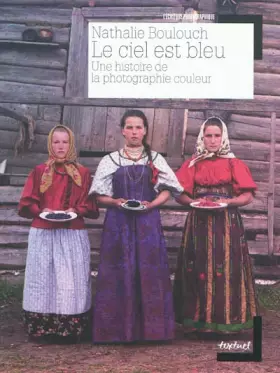 Couverture du produit · Le ciel est bleu : Une histoire de la photographie couleur