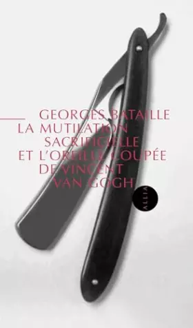 Couverture du produit · La Mutilation sacrificielle et l'oreille coupée de Vincent Van Gogh suivi de : Une automutilation révélatrice d'un état schizo
