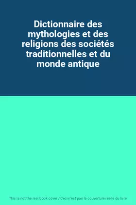 Couverture du produit · Dictionnaire des mythologies et des religions des sociétés traditionnelles et du monde antique