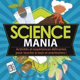 Couverture du produit · Science mania : Activités et expériences délirantes pour touche-à-tout et aventuriers !