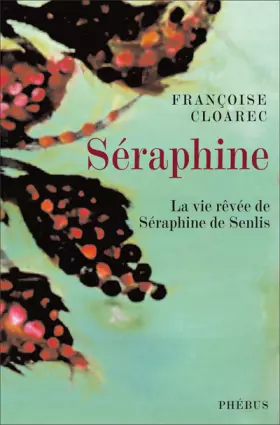 Couverture du produit · Séraphine : La vie rêvée de Séraphine de Senlis