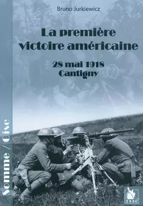 Couverture du produit · La première victoire américaine: 28 mai 1918 - Cantigny