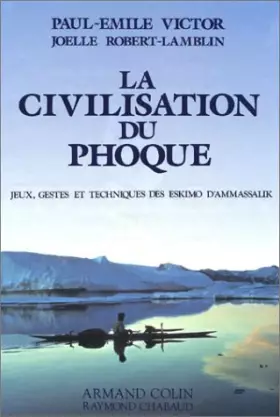 Couverture du produit · La civilisation du phoque : Jeux, gestes et techniques des eskimos d'Ammassalik