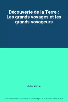 Couverture du produit · Découverte de la Terre : Les grands voyages et les grands voyageurs