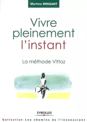 Couverture du produit · Vivre pleinement l'instant - La méthode Vittoz