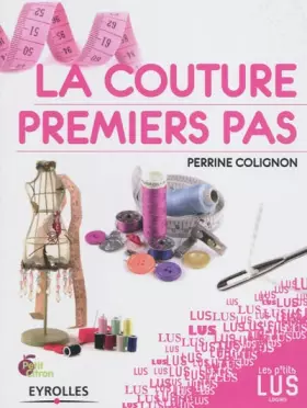 Couverture du produit · La couture, premiers pas: Le guide indispensable de la couturière néophyte !