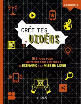 Couverture du produit · Crée tes vidéos: 10 étapes pour maîtriser tous les outils, du scénario à la mise en ligne